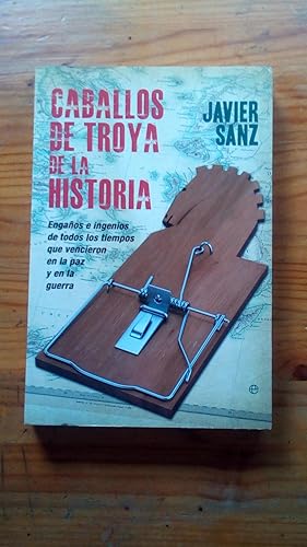 Portada del libro de CABALLOS DE TROYA DE LA HISTORIA - ENGAÑOS E INGENIOS DE TODOS LOS TIEMPOS QUE VENCIERON EN LA PAZ Y...
