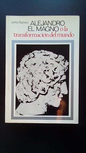 Portada del libro de ALEJANDRO MAGNO O LA TRANSFORMACION DEL MUNDO