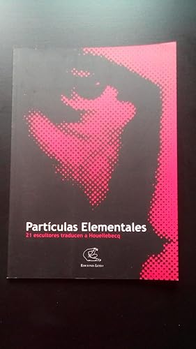 Portada del libro de PARTICULAS ELEMENTALES - 21 ESCULTORES TRADUCEN A HOUELLEBECQ