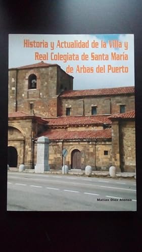 Portada del libro de HISTORIA Y ACTUALIDAD DE LA VILLA Y REAL COLEGIATA DE SANTA MARIA DE ARBAS DEL PUERTO