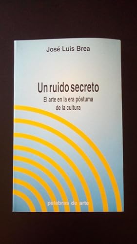 Portada del libro de UN RUIDO SECRETO - EL ARTE EN LA ERA POSTUMA DE LA CULTURA
