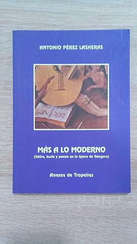 Portada del libro de MAS A LO MODERNO (SATIRA, BURLA Y POESIA EN LA EPOCA DE GONDORA)