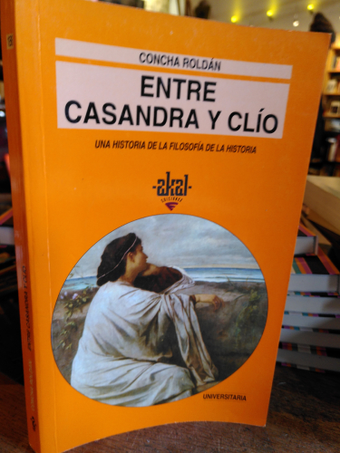 Portada del libro de Entre Casandra y Clío. Una historia de la filosofía de la historia