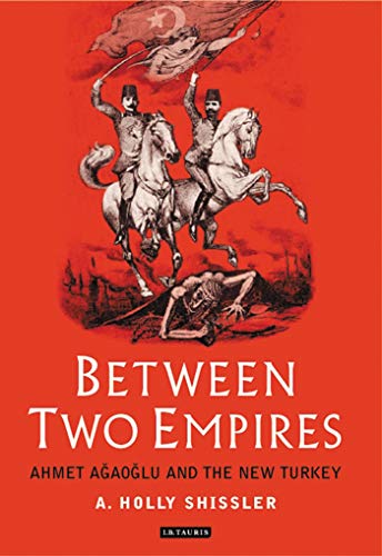 Portada del libro de Between Two Empires: Ahmet Agaoglu and the New Turkey 