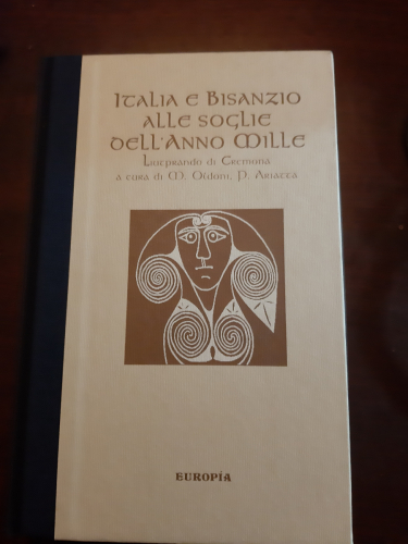 Portada del libro de ITALIA E BISANZIO ALLE SOGLIE DELL'ANNO MILLE. Liutprando di Cremona