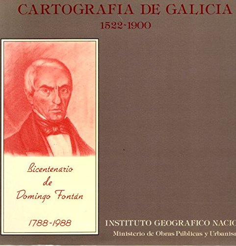 Portada del libro de CARTOGRAFÍA DE GALICIA 1522-1900: Bicentenario de Domingo Fontán Rodriguez, 1788-1988