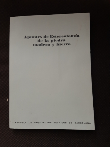 Portada del libro de APUNTES DE ESTEREOTOMÍA DE LA PIEDRA MADERA Y HIERRO