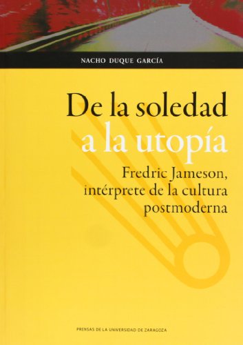 Portada del libro de DE LA SOLEDAD A LA UTOPÍA: FREDRIC JAMESON, INTÉRPRETE DE LA CULTURA POSTMODERNA