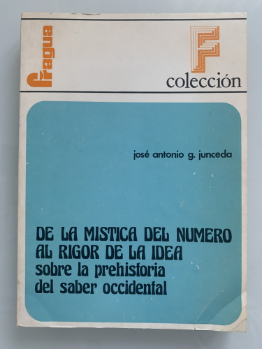 Portada del libro de DE LA MÍSTICA DEL NÚMERO AL RIGOR DE LA IDEA SOBRE LA PREHISTORIA DEL SABER OCCIDENTAL