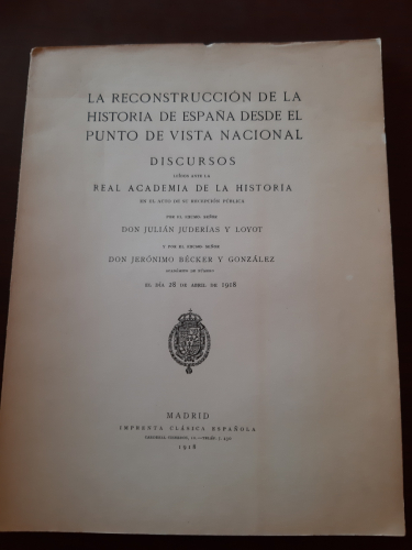 Portada del libro de LA RECONSTRUCCIÓN DE LA HISTORIA DE ESPAÑA DESDE EL PUNTO DE VISTA NACIONAL. Discursos leídos ante la...