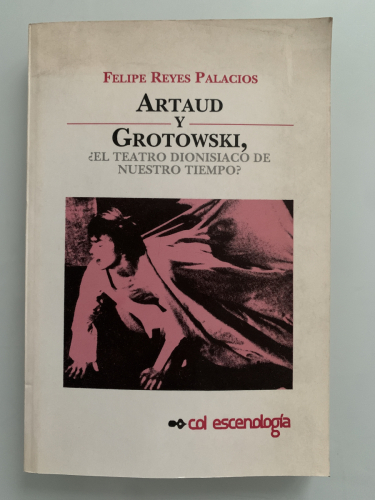 Portada del libro de ARTAUD Y GROTOWSKI, ¿EL TEATRO DIONISIACO DE NUESTRO TIEMPO?