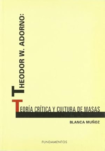 Portada del libro de THEODOR W.ADORNO:
Teoría crítica y cultura de masas