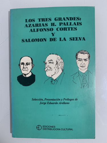 Portada del libro de LOS TRES GRANDES: AZARIAS H. PALLAIS, ALFONSO CORTÉS Y SALOMÓN DE LA SELVA (Dedicado autor)