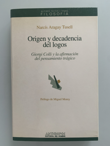 Portada del libro de ORIGEN Y DECADENCIA DEL LOGOS. Giorgi Colli y la afirmación del pensamiento trágico