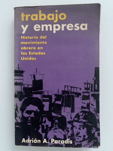 Portada del libro de TRABAJO Y EMPRESA. Historia del movimiento obrero en los Estados Unidos
