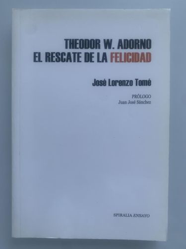Portada del libro de THEODOR W. ADORNO. EL RESCATE DE LA FELICIDAD