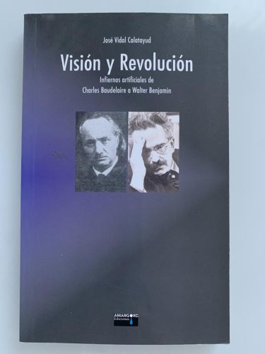 Portada del libro de VISIÓN Y REVOLUCIÓN. Infiernos artificiales de Charles Baudelaire a Walter Benjamin