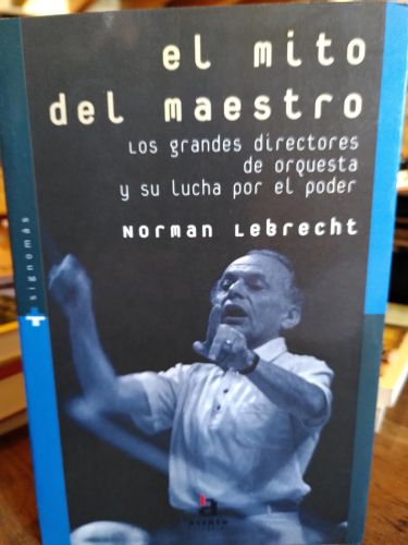 Portada del libro de EL MITO DEL MAESTRO. LOS GRANDES DIRECTORES DE ORQUESTA Y SU LUCHA POR EL PODER