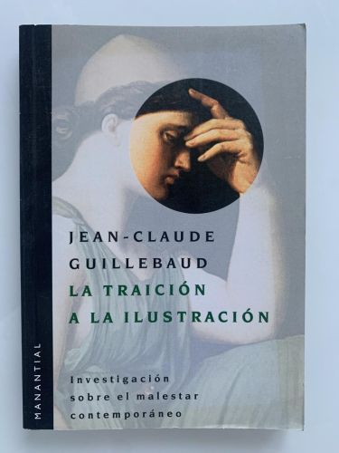 Portada del libro de LA TRAICIÓN A LA ILUSTRACIÓN. Investigación sobre el malestar contemporáneo