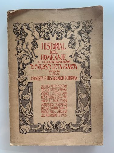 Portada del libro de HISTORIAL DEL HOMENAJE AL EXCELENTÍSIMO SEÑOR D. CARLOS DE LECEA Y GARCÍA (Abogado, Literato, Cronista...