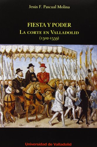 Portada del libro de FIESTA Y PODER. LA CORTE EN VALLADOLID (1502-1559)