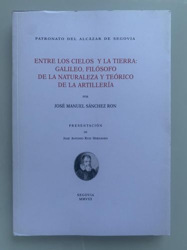Portada del libro de ENTRE LOS CIELOS Y LA TIERRAç: GALILEO, FILÓSOFO DE LA NATURALEZA Y TEÓRICO DE LA ARTILLERÍA