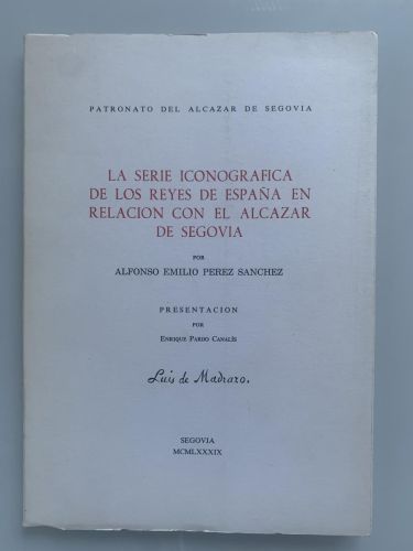 Portada del libro de LA SERIE ICONOGRÁFICA DE LOS REYES DE ESPAÑA EN RELACIÓN CON EL ALCÁZAR DE SEGOVIA