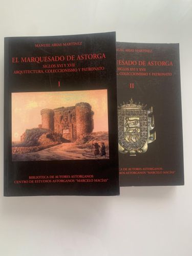 Portada del libro de EL MARQUESADO DE ASTORGA. SIGLOS XVI y XVII. ARQUITECTURA, COLECCIONISMO Y PATRONATO (2 tomos)