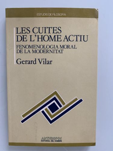 Portada del libro de LES CUITES DE L'HOME ACTIU. Fenomenología moral de la modernitat