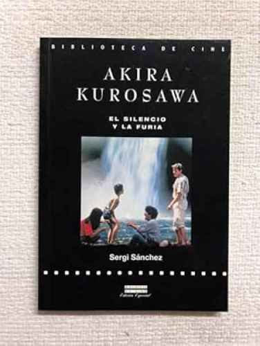 Portada del libro de AKIRA KUROSAWA. EL SILENCIO Y LA FURIA