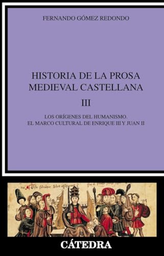 Portada del libro de Historia de la prosa medieval castellana, III. Loa orígenes del humanismo, el marco cultural de Enrique...