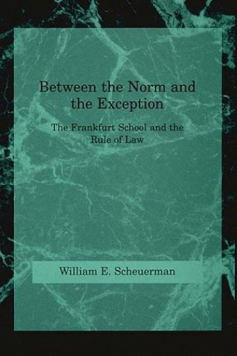 Portada del libro de BETWEEN THE NORM AND THE EXCEPTION: The Frankfurt School and the Rule of Law
