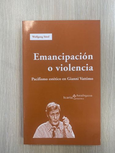 Portada del libro de EMANCIPACIÓN O VIOLENCIA. Pacifismo estético en Gianni Vattimo