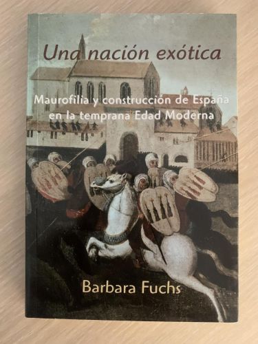 Portada del libro de UNA NACIÓN EXÓTICA. Maurofilia y construcción de España en la temprana Edad Moderna