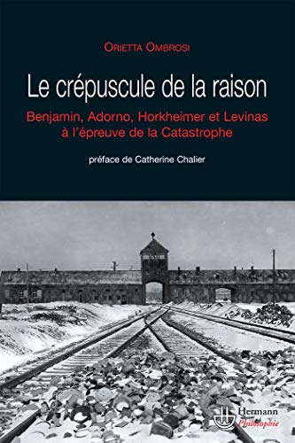 Portada del libro de LE CRÉPUSUCULE DE LA RAISON: Benjamin, Adorno, Horkheimer et Levina à l'épreuve de la Catastrophe