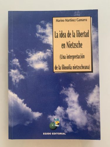 Portada del libro de LA IDEA DE LA LIBERTAD DE NIETZSCHE (Una interpretación de la filosofía nietzscheana)