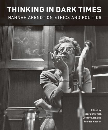 Portada del libro de THINKING IN DARK TIMES: Hannah Arendt on Ethics and Politics