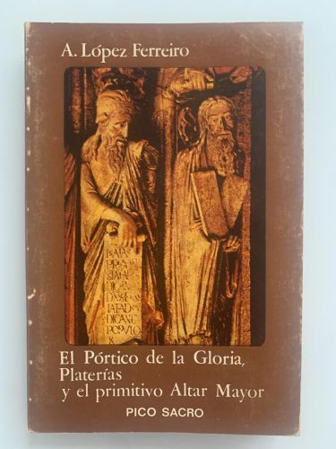 Portada del libro de EL PÓRTICO DE LA GLORIA, PLATERÍAS Y EL PRIMITIVO ALTAR MAYOR DE LA CATEDRAL DE SANTIAGO