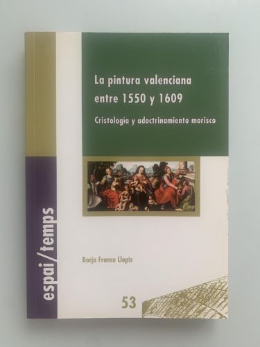 Portada del libro de LA PINTURA VALENCIANA ENTRE 1550 y 1609. Cristología y adoctrinamiento morisco