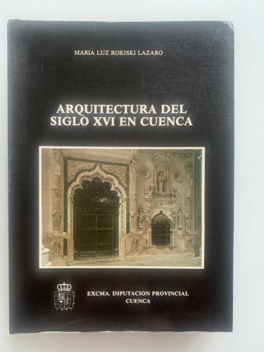 Portada del libro de ARQUITECTURA DEL SIGLO XVI EN CUENCA