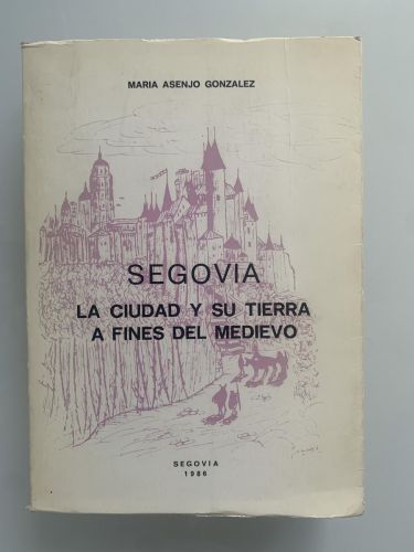 Portada del libro de SEGOVIA. LA CIUDAD Y SU TIERRA A FINES DEL MEDIEVO