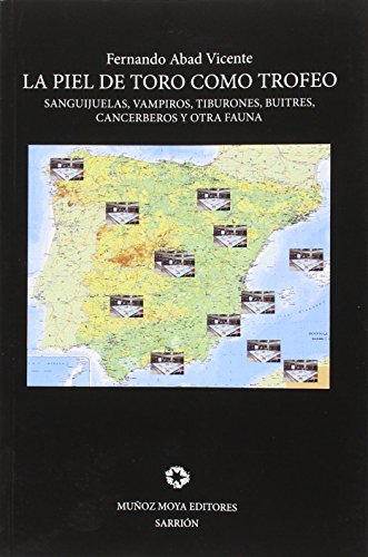 Portada del libro de LA PIEL DE TORO COMO TROFEO. Sanguijuelas, vampiros, tiburones, buitres, cancerberos y otra fauna