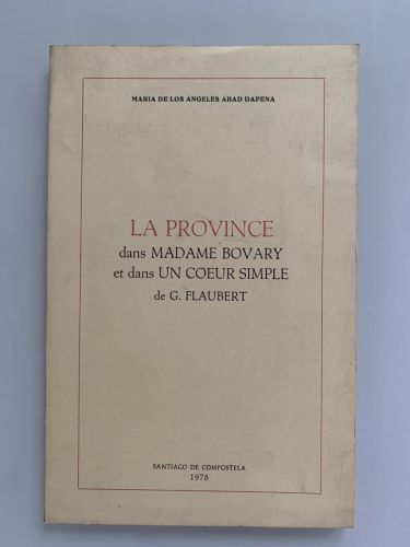 Portada del libro de LA PROVINCE DANS MADAME BOVARY ET DANS UN COEUR SIMPLE DE G. FLAUBERT