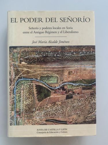 Portada del libro de EL PODER DEL SEÑORÍO. Señorío y poderes locales en Soria entre el Antiguo Régimen y el Liberalismo