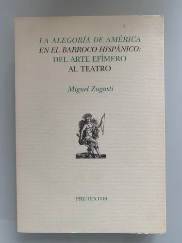 Portada del libro de LA ALEGORÍA DE AMÉRICA EN EL BARROCO HISPÁNICO: DEL ARTE EFÍMERO AL TEATRO