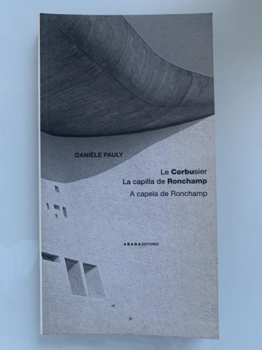 Portada del libro de LE CORBUSIER: LA CAPILLA DE RONCHAMP. A CAPELA DE RONCHAMP