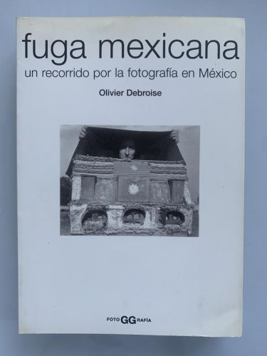 Portada del libro de FUGA MEXICANA. UN RECORRIDO POR LA FOTOGRAFÍA EN MÉXICO