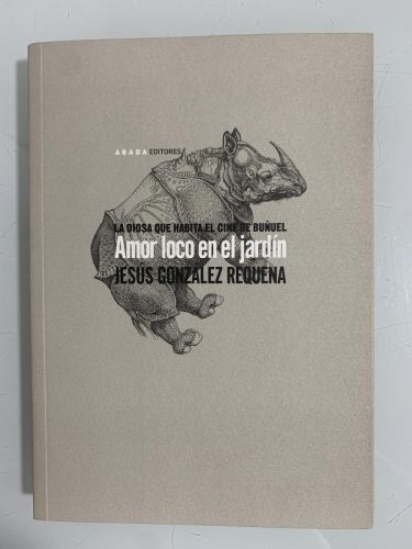 Portada del libro de AMOR LOCO EN EL JARDÍN. La diosa que habita el cine de buñuel