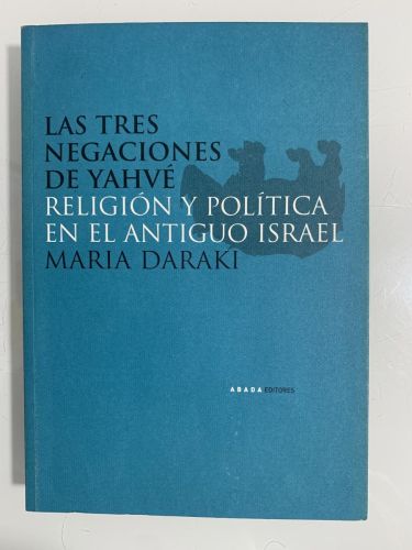 Portada del libro de LAS TRES NEGACIONES DE YAHVÉ. Religión y política en el antiguo Israel
