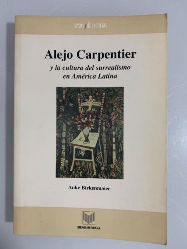Portada del libro de ALEJO CARPENTIER Y LA CULTURA DEL SURREALISMO EN AMÉRICA LATINA